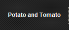 Potato and Tomato