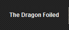 The Dragon Foiled