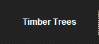 Timber Trees